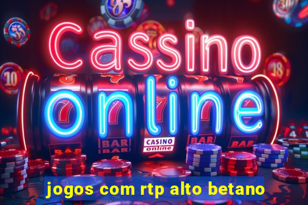 jogos com rtp alto betano